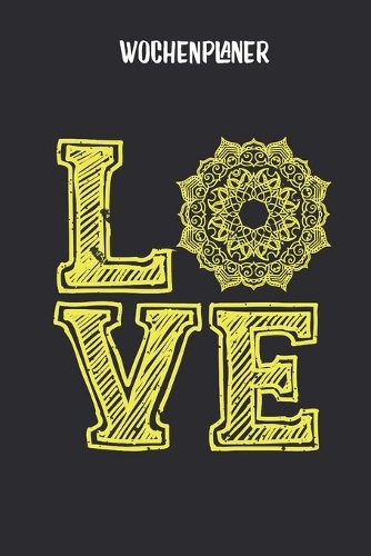 Wochenplaner mit Mandala Liebe: Terminplaner I DIN A5 I 120 Seiten I universaler Wochenkalender I Organizer I Kalender(1 Mandala Wochenplaner)