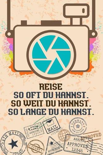 Reise So oft du kannst So weit du kannst So lange du kannst