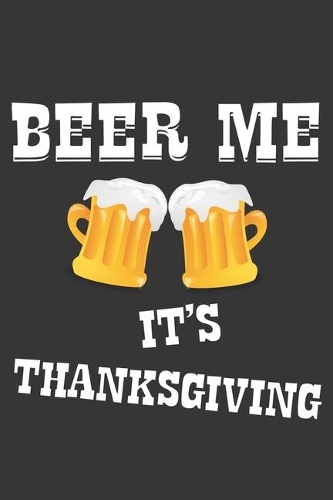 Beer Me Its Thanksgiving Notebook