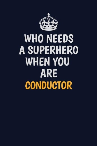 Who Needs A Superhero When You Are Conductor