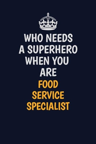 Who Needs A Superhero When You Are Food service specialist