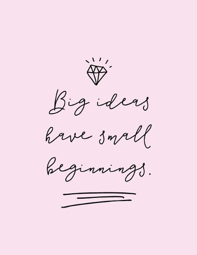 Big Ideas Have Small Beginnings Notebook for Girls