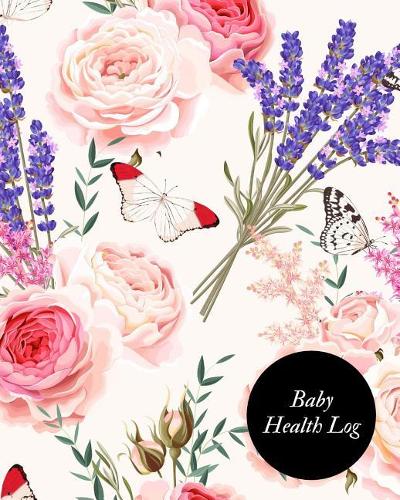 Baby Health Log: Children's Healthcare Information Book -Personal Health Records- Medical Organizer Journal -Baby Health Log Note- Medical Care Journal & Family Well