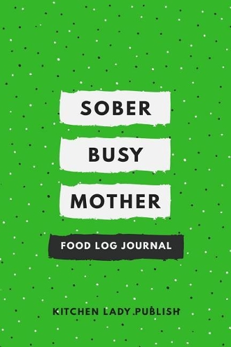 Sober Busy Mother Food Log Journal
