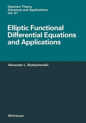 Elliptic Functional Differential Equations and Applications: (91 Operator Theory: Advances and Applications)