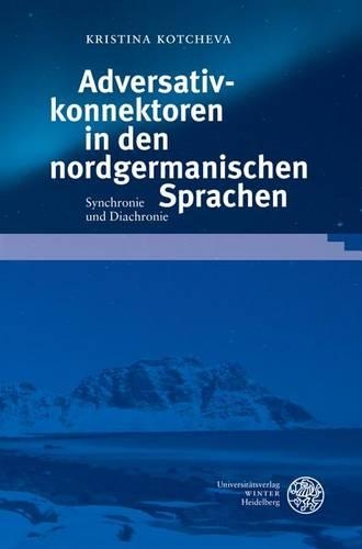 Adversativkonnektoren in Den Nordgermanischen Sprachen: Synchronie Und Diachronie(54 Germanistische Bibliothek)