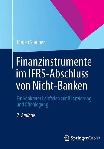 Finanzinstrumente Im IFRS-Abschluss Von Nicht-Banken: Ein Konkreter Leitfaden Zur Bilanzierung Und Offenlegung(German)