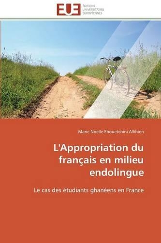 L'Appropriation Du Fran�ais En Milieu Endolingue