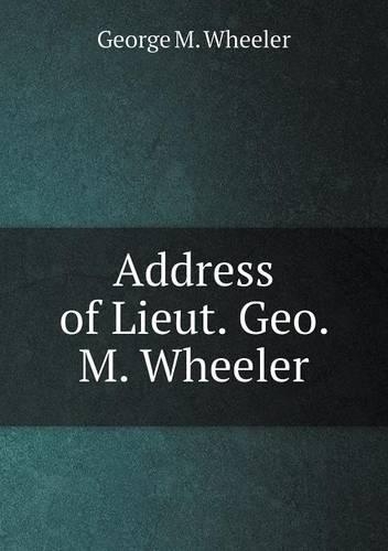 Address of Lieut. Geo. M. Wheeler: (English)