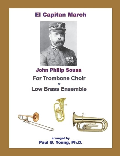 El Capitan March: for Trombone Choir or Low Brass Ensemble(4 Sousa Marches Collection)