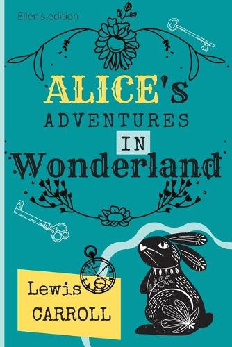 Alice's adventures in Wonderland: Lewis Carroll - original 1865 edition by Ellen's edition