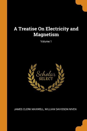 A Treatise On Electricity and Magnetism; Volume 1