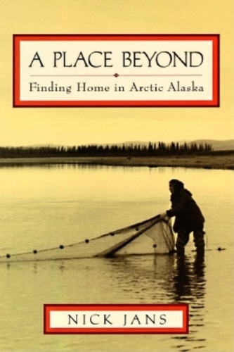 A Place Beyond: Finding Home in Arctic Alaska
