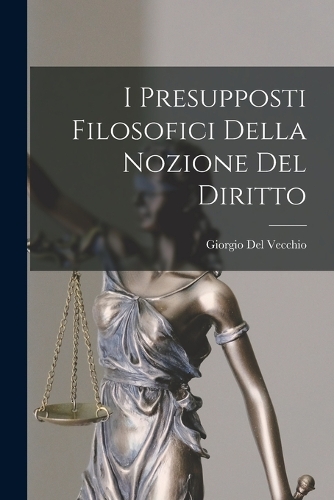 I Presupposti Filosofici Della Nozione Del Diritto