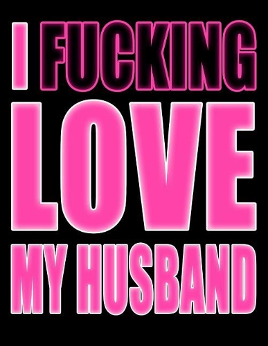 I Fucking Love My Husband