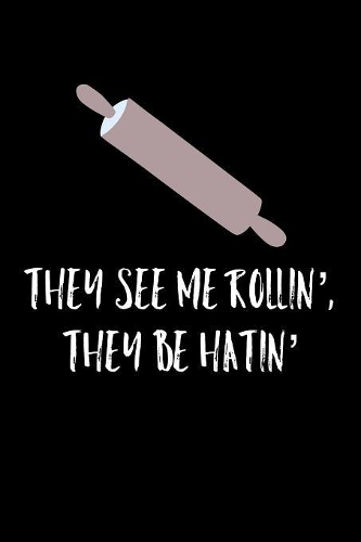 They See Me Rollin' They Be Hatin': Funny 6 x 9 Inch Blank Cook Book 120 Pages