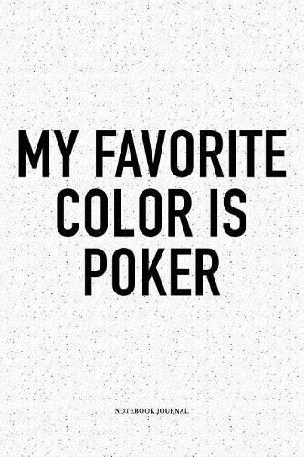 My Favorite Color Is Poker