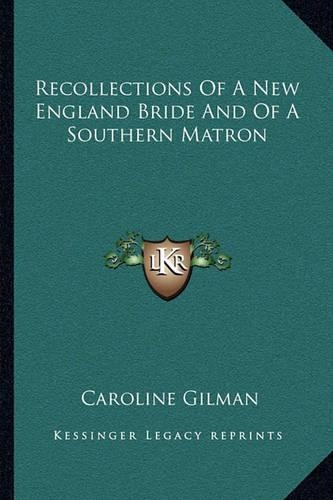 Recollections Of A New England Bride And Of A Southern Matron: (English)
