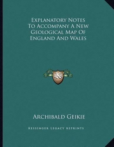 Explanatory Notes To Accompany A New Geological Map Of England And Wales