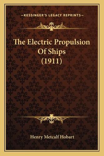 The Electric Propulsion Of Ships (1911)