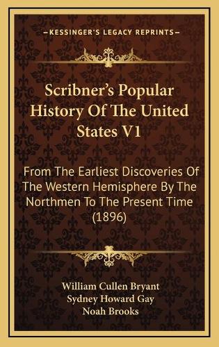 Scribner's Popular History Of The United States V1