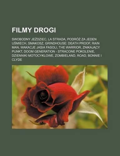 Filmy Drogi: Swobodny Je Dziec, La Strada, Podro Za Jeden U Miech, Smakosz, Grindhouse: Death Proof, Rain Man, Wakacje Jasia Fasoli, the Warrior, Znikaj Cy Punkt(Polish)