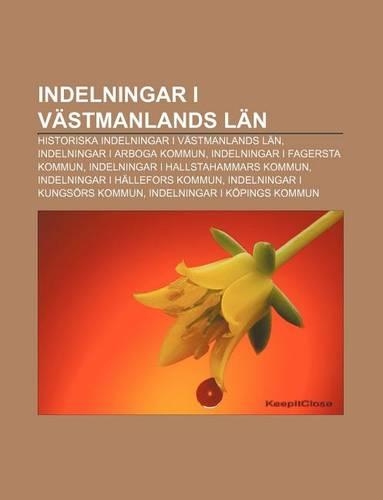 Indelningar I Vastmanlands LAN: Historiska Indelningar I Vastmanlands LAN, Indelningar I Arboga Kommun, Indelningar I Fagersta Kommun(Swedish)