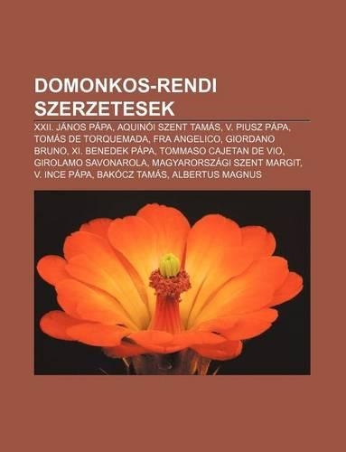 Domonkos-Rendi Szerzetesek: XXII. Janos Papa, Aquinoi Szent Tamas, V. Piusz Papa, Tomas de Torquemada, Fra Angelico, Giordano Bruno(Hungarian)