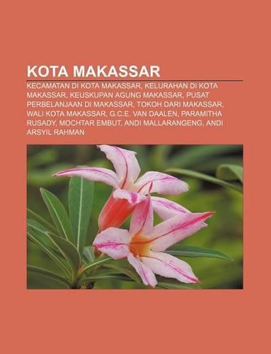 Kota Makassar: Kecamatan Di Kota Makassar, Kelurahan Di Kota Makassar, Keuskupan Agung Makassar, Pusat Perbelanjaan Di Makassar(Indonesian)