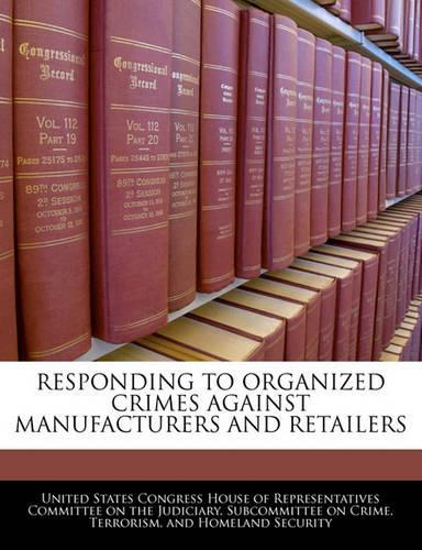 Responding to Organized Crimes Against Manufacturers and Retailers: (English)