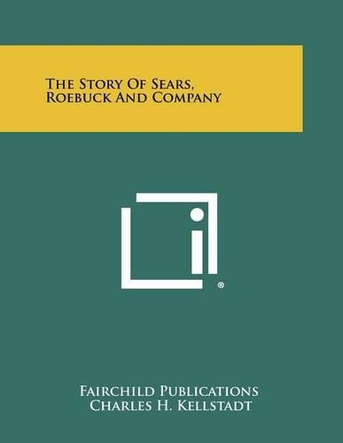 The Story Of Sears, Roebuck And Company: (English)