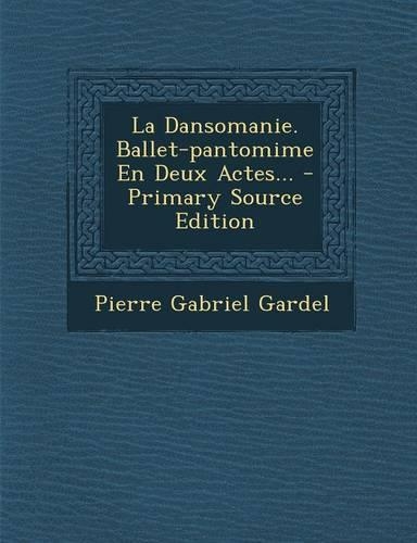La Dansomanie. Ballet-Pantomime En Deux Actes...