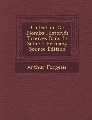 Collection de Plombs Histories Trouves Dans La Seine: (French)