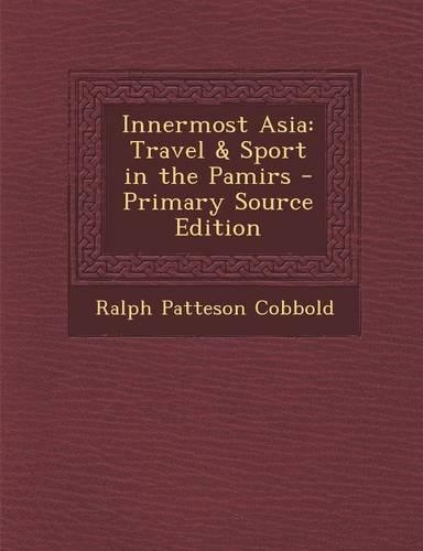 Innermost Asia: Travel & Sport in the Pamirs(English)