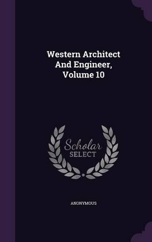 Western Architect And Engineer, Volume 10