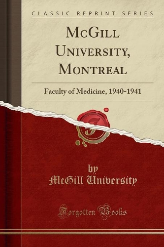 McGill University, Montreal: Faculty of Medicine, 1940-1941 (Classic Reprint)