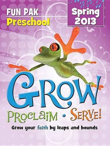 Grow, Proclaim, Serve! Preschool Fun Pak Spring 2013