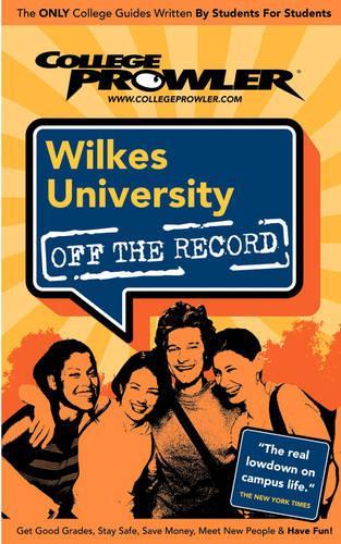 Wilkes University: (College Prowler: Wilkes University Off the Record)