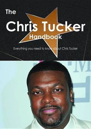 The Chris Tucker Handbook - Everything You Need to Know about Chris Tucker