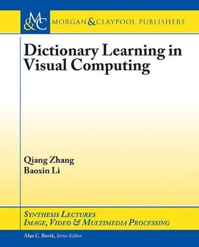 Dictionary Learning in Visual Computing: (Synthesis Lectures on Image, Video, and Multimedia Processing)