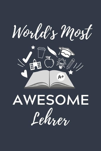 World's Most Awesome Lehrer: A5 Geschenkbuch STUDIENPLANER für Lehramt Studenten - Geschenkidee zum Geburtstag - Studienbeginn - Erstes Semester - Schulabschluss - Lehrer - Abit
