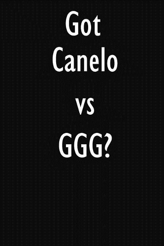 Got Canelo vs GGG?