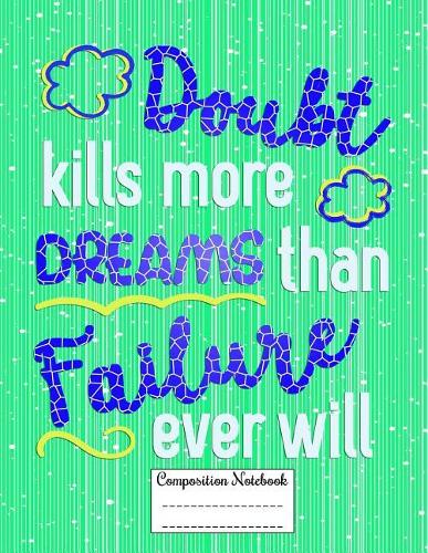 Doubt Kills More Dreams Than Failure Ever Will