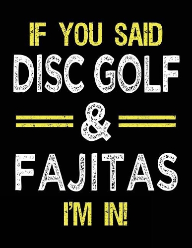 If You Said Disc Golf & Fajitas I'm In