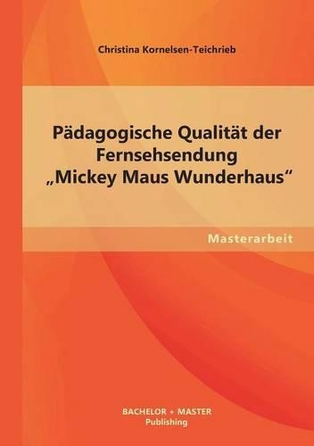 Pädagogische Qualität der Fernsehsendung "Mickey Maus Wunderhaus: (German)
