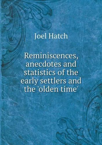 Reminiscences, anecdotes and statistics of the early settlers and the 'olden time': (English)