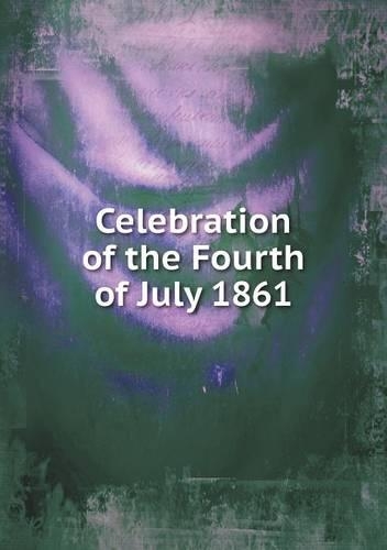 Celebration of the Fourth of July 1861: (English)