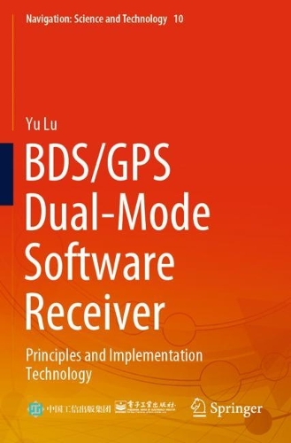 BDS/GPS Dual-Mode Software Receiver: Principles and Implementation Technology(10 Navigation: Science and Technology)