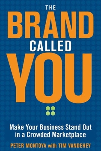 The Brand Called You: Make Your Business Stand Out in a Crowded Marketplace