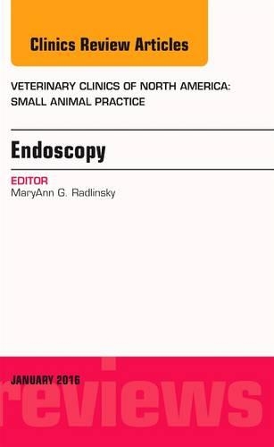 Endoscopy, an Issue of Veterinary Clinics of North America: Small Animal Practice